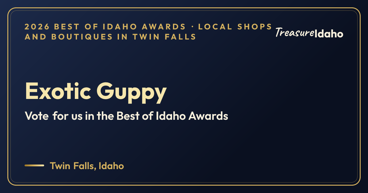 Vote for Exotic Guppy card for Local shops and boutiques in Twin Falls